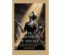 THE TESTAMENT OF ANN LEE: Faith, Sacrifice, and the Birth of the Shakers