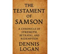 The Testament of Samson: A Chronicle of Strength, Betrayal, and Redemption (Living Apocrypha)
