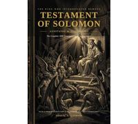 The Testament of Solomon (Annotated & Illustrated): The King, the Ring, and the Registry of Demons - The Complete 1898 F. C. Conybeare Translation ... the Thirty-Six (Forbidden Books of the Bible)