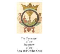 The Testament of the Fraternity of the Rose and Golden Cross