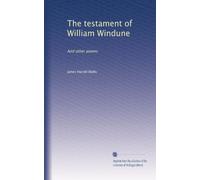 The testament of William Windune: And other poems: Volume 11