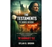 The Testaments TV Series Review: An In-Depth Analysis of Storytelling, Characters, Themes, Production, and Cultural Impact in the Expanded World of The Handmaid’s Tale