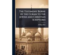 The Testimony Borne by the Coran to the Jewish and Christian Scriptures