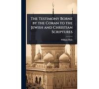 The Testimony Borne by the Coran to the Jewish and Christian Scriptures
