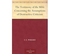 The Testimony of the Bible Concerning the Assumptions of Destructive Criticism