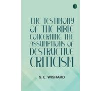 The Testimony of the Bible Concerning the Assumptions of Destructive Criticism