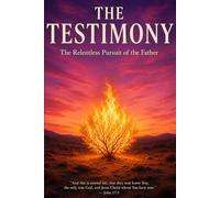 The Testimony: The Relentless Pursuit of the Father