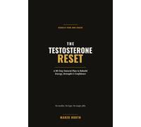 The Testosterone Reset: A 12-Week Natural Plan to Rebuild Energy, Strength & Confidence