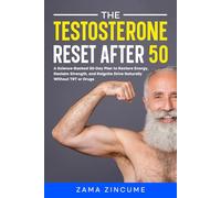 The Testosterone Reset After 50: A Science-Backed 30-Day Plan to Restore Energy, Reclaim Strength, and Reignite Drive Naturally - Without TRT or Drugs (Men's Sovereign Health Series)