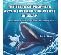 The Tests of Prophets Ayyub (AS) and Yunus (AS) in Islam: Lessons of Patience and Gratitude for Kids (Prophet Stories from the Quran)
