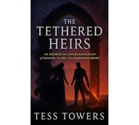 The Tethered Heirs: An Enemies-to-Lovers Romantasy of Shadow, Flame, and Forbidden Desire