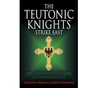 The Teutonic Knights Strike East: The 14th Century Crusades in Lithuania and Rus'