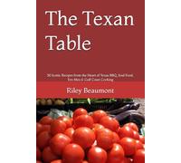 The Texan Table: 50 Iconic Recipes from the Heart of Texas BBQ, Soul Food, Tex-Mex & Gulf Coast Cooking
