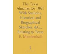 The Texas Almanac for 1861: With Statistics, Historical and Biographical Sketches, &C., Relating to Texas