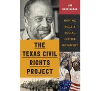 The Texas Civil Rights Project: How We Built a Social Justice Movement
