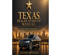 The Texas Dealer Startup Manual: The Complete Step-by-Step Blueprint to Start, License, Operate, and Grow a Profitable Used Car Dealership in Texas