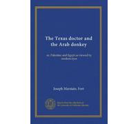 The Texas doctor and the Arab donkey: or, Palestine and Egypt as viewed by modern eyes