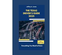 THE TEXAS DRIVER'S GUIDE 2025: Everything You Need to Know (Jeffery Driver's guide)