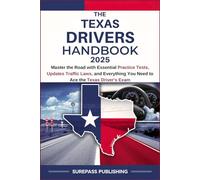 THE TEXAS DRIVERS HANDBOOK 2025: Master the Road with Essential Practice Tests, Updates Traffic Laws, and Everything You Need to Ace the Texas Driver's Exam