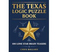 The Texas Logic Puzzle Book: 100 Lone Star Brain Teasers - BBQ, Rodeo, Football & More Grid Puzzles for Adults (Lone Star Logic Series)