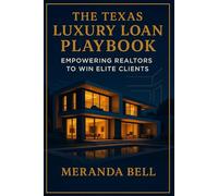 The Texas Luxury Loan Playbook: Empowering Realtors to Win Elite Clients