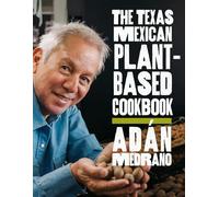 The Texas Mexican Plant-Based Cookbook (Indigenous Foodways)