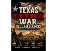 The Texas Revolution Word Search Puzzle Book: 64 Puzzles from Gonzales to San Jacinto, Covering the Alamo, Goliad, Sam Houston, Tejano Patriots, and ... Keys (History Word Search Puzzle Books)