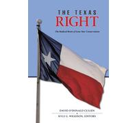 The Texas Right: The Radical Roots of Lone Star Conservatism: 39 (Elma Dill Russell Spencer Series in the West and Southwest)