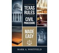 The Texas Rules of Civil Procedure 2025 Made Easy: A Clear and Concise Guide to Understanding the Texas Rules of Civil Procedure
