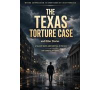 The Texas Torture Case and Other Stories: Tales of Power, Betrayal, and Resistance