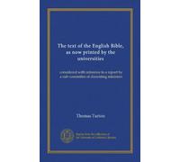 The text of the English Bible, as now printed by the universities: considered with reference to a report by a sub-committee of dissenting ministers