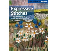 The Textile Artist: Expressive Stitches: A ‘No-Rules’ Guide to Creating Original Textile Art