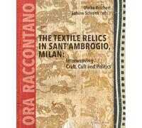 The Textile Relics in Sant’Ambrogio, Milan: Interweaving Craft, Cult and Politics
