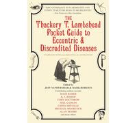 The Thackery T. Lambshead Pocket Guide to Eccentric & Discredited Diseases