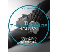 The Thai Massage Manual: Natural therapy for flexibility, relaxation and energy balance (The Manual Series)