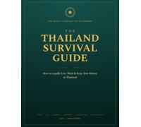The Thailand Survival Guide: How to Legally Live, Work & Keep Your Money in Thailand - Visas, Tax, Banking, Property & Healthcare (2025-2026 Edition)