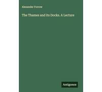 The Thames and its Docks. A Lecture