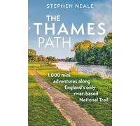 The Thames Path: 1,000 Mini Adventures Along England’s Only River-based National Trail