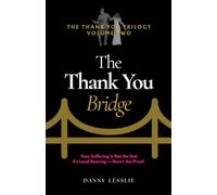The Thank You Bridge: Your Suffering is Not the End, It's Load-Bearing--Here's the Proof (The Thank You Trilogy)
