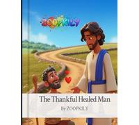 The Thankful Healed Man: A Simple Story About Gratitude, Faith, and Remembering God’s Goodness