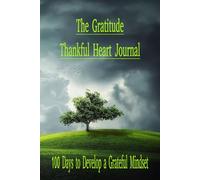 The Thankful Life: 100 Days to Develop a Grateful Mindset and Embrace Happiness - Gratitude Journal Book