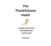 The Thankfulness Habit: A Daily Journal for Self-Reflection and Growth