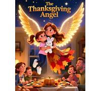 The Thanksgiving Angel: A Heartwarming Thanksgiving Story of Gratitude, Friendship, and God’s Love for Children