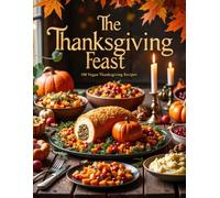 The Thanksgiving Feast: 100 Vegan Thanksgiving Recipes