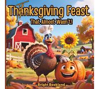 The Thanksgiving Feast That Almost Wasn’t!: A Fun Reader’s Theater Story for Kids About Gratitude, Friendship, and Teamwork: An Interactive ... for Classrooms, Families, and Early Readers