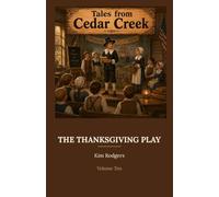 The Thanksgiving Play: A Christian Historical Fiction Chapter Book for Kids Ages 8-12 (Tales from Cedar Creek)