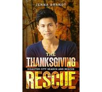 The Thanksgiving Rescue: A K9 Handler Holiday Romance: 3 (Disaster City Search and Rescue Novellas)