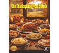 The Thanksgiving Word Search: Celebrate a Happy Thanksgiving from Turkey to Stuffing and Football to Black Friday in 55 Harvest Puzzles with Over ... Tradition (The Holiday Series Word Search)