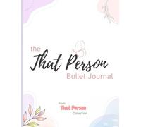 The That Person Bullet Journal: A 120-Page - 8.5x11"- Guide for Fitness, Wellness, Finances, and Intentional Living. Build Better Habits and Track Your Life