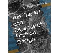 The The Art and Essence of Fashion Design